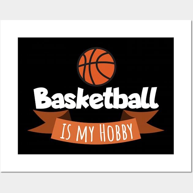 Basketball is my hobby Wall Art by maxcode